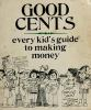 Good_cents__every_kid_s_guide_to_making_money
