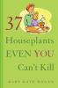 37_houseplants_even_you_can_t_kill
