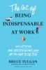 The_art_of_being_indispensable_at_work