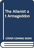 The_alienist_at_Armageddon