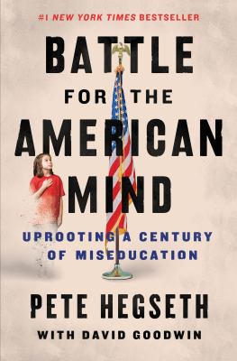 BATTLE FOR THE AMERICAN MIND by Pete Hegseth with David Goodwin