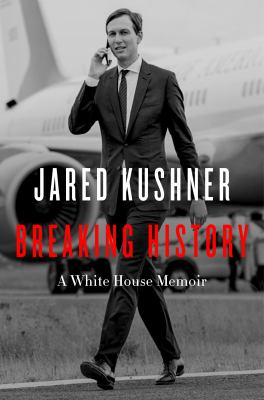 BREAKING HISTORY by Jared Kushner