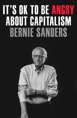 It's Ok to Be Angry About Capitalism by Bernie Sanders With John Nichols